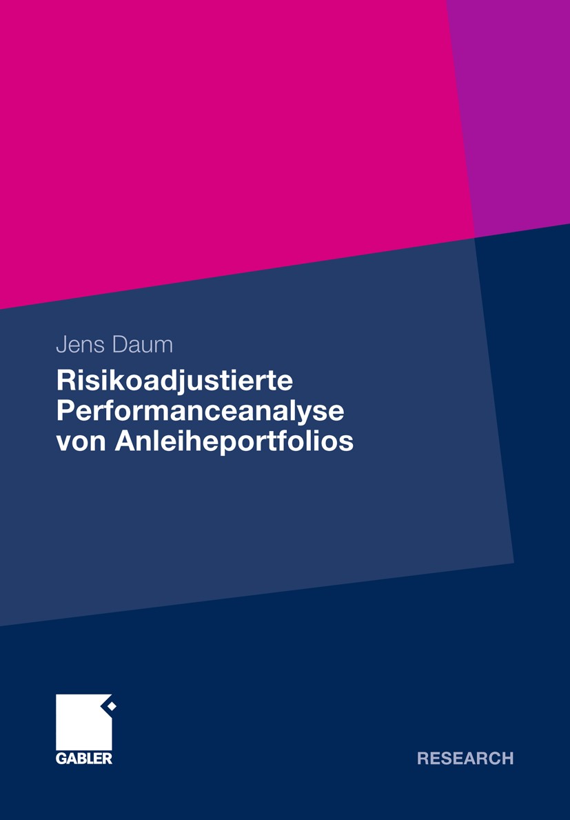 Titlebook: Risikoadjustierte Performanceanalyse von Anleiheportfolios; Jens Daum Book 2010 Gabler Verlag | Springer Fachmedien Wiesbaden GmbH, Wiesba Titlebook: Risikoadjustierte Performanceanalyse von Anleiheportfolios; Jens Daum Book 2010 Gabler Verlag | Springer Fachmedien Wiesbaden GmbH, Wiesba