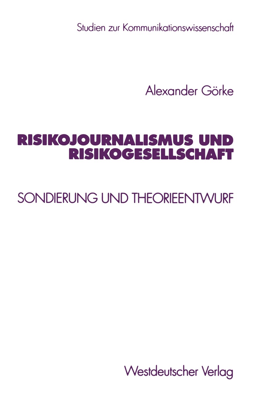 Titlebook: Risikojournalismus und Risikogesellschaft; Sondierung und Theor Alexander Görke Book 1999 Springer Fachmedien Wiesbaden 1999 Autor.Gesellsc Titlebook: Risikojournalismus und Risikogesellschaft; Sondierung und Theor Alexander Görke Book 1999 Springer Fachmedien Wiesbaden 1999 Autor.Gesellsc