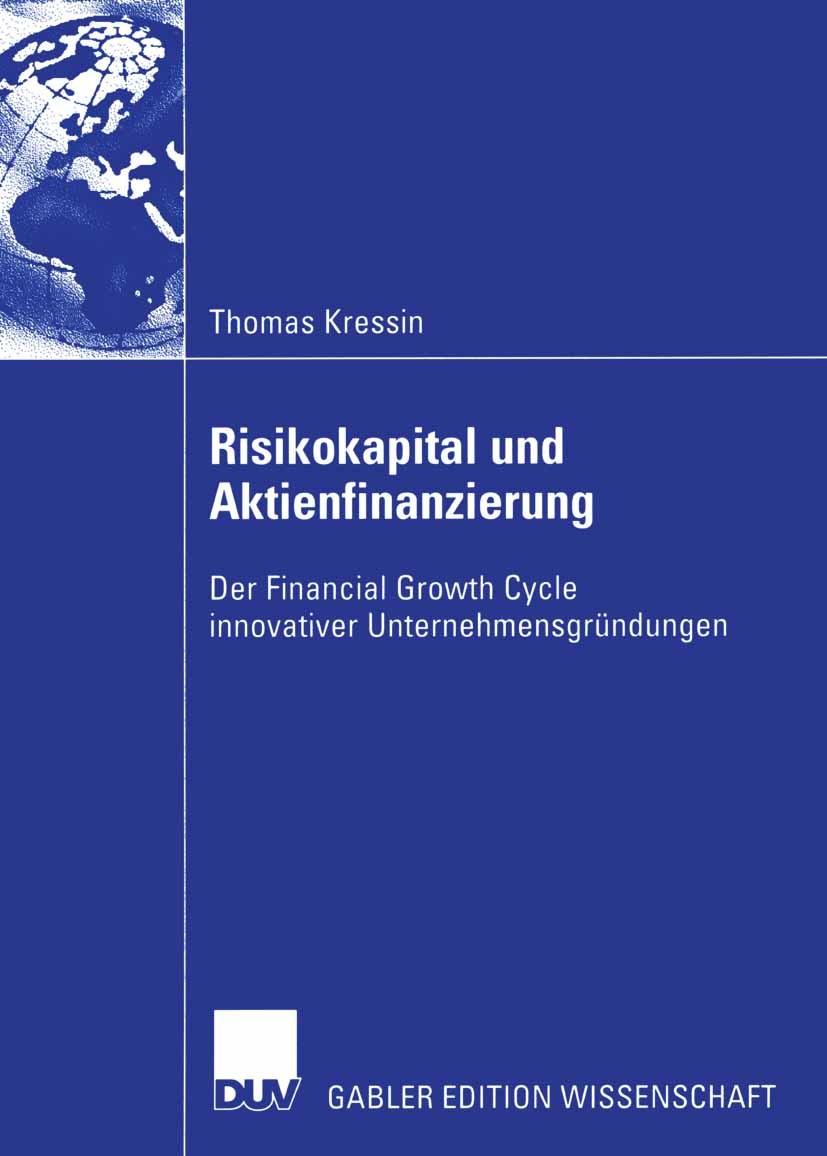 Titlebook: Risikokapital und Aktienfinanzierung; Der Financial Growth Thomas Kressin Book 2003 Deutscher Universitäts-Verlag/GWV Fachverlage GmbH, Wie Titlebook: Risikokapital und Aktienfinanzierung; Der Financial Growth Thomas Kressin Book 2003 Deutscher Universitäts-Verlag/GWV Fachverlage GmbH, Wie