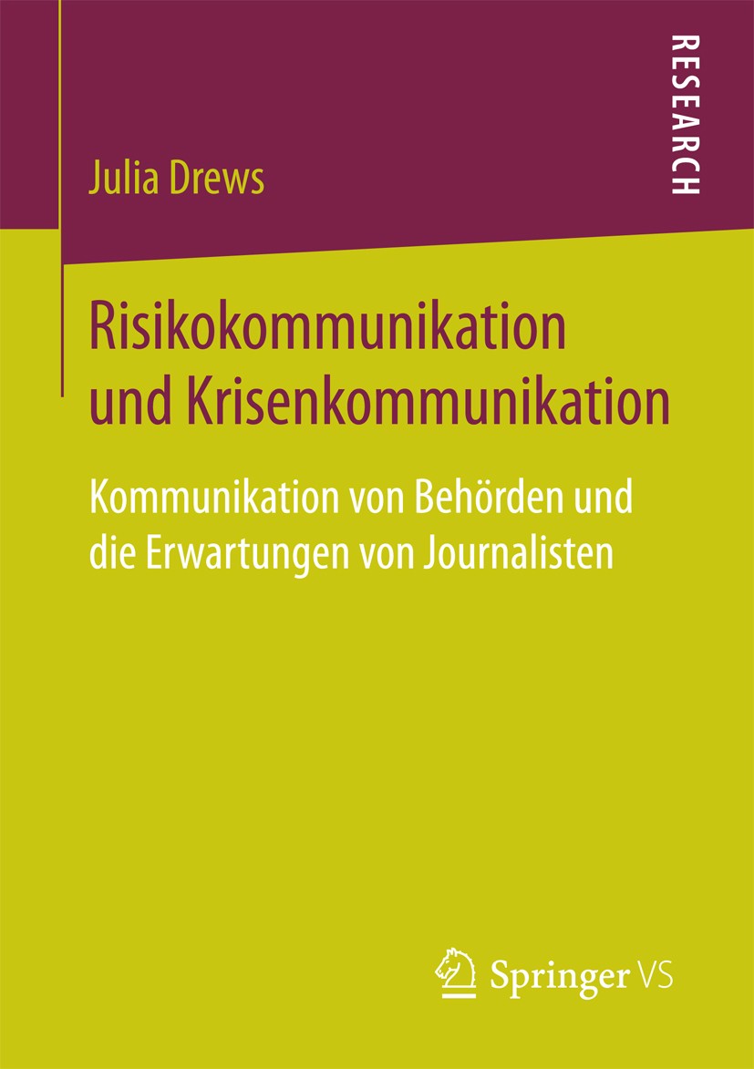 Titlebook: Risikokommunikation und Krisenkommunikation; Kommunikation von Be Julia Drews Book 2018 Springer Fachmedien Wiesbaden GmbH 2018 Risiko.Kris Titlebook: Risikokommunikation und Krisenkommunikation; Kommunikation von Be Julia Drews Book 2018 Springer Fachmedien Wiesbaden GmbH 2018 Risiko.Kris