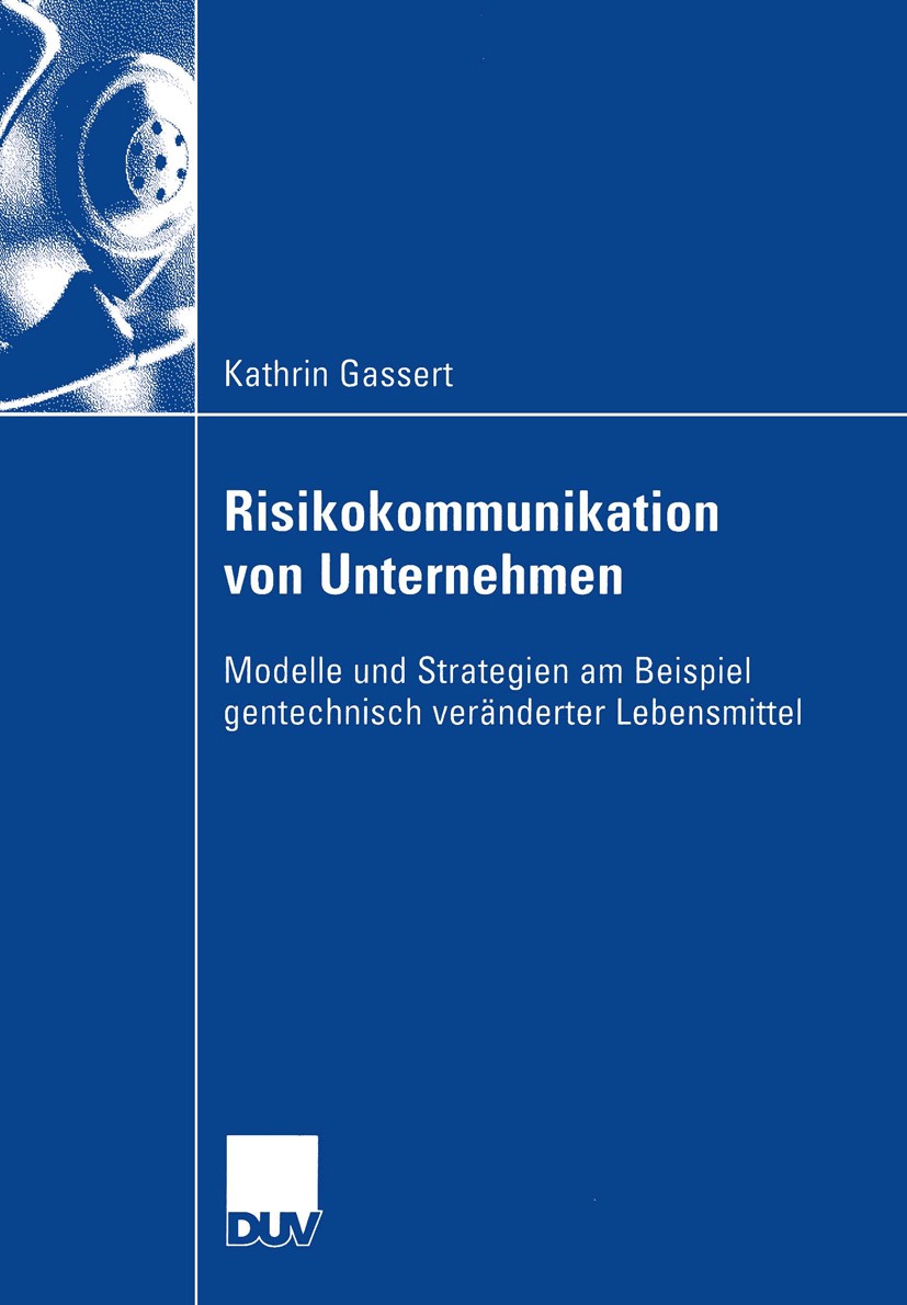 Titlebook: Risikokommunikation von Unternehmen; Modelle und Strategi Kathrin Gassert Book 2003 Deutscher Universitäts-Verlag/GWV Fachverlage GmbH, Wie Titlebook: Risikokommunikation von Unternehmen; Modelle und Strategi Kathrin Gassert Book 2003 Deutscher Universitäts-Verlag/GWV Fachverlage GmbH, Wie