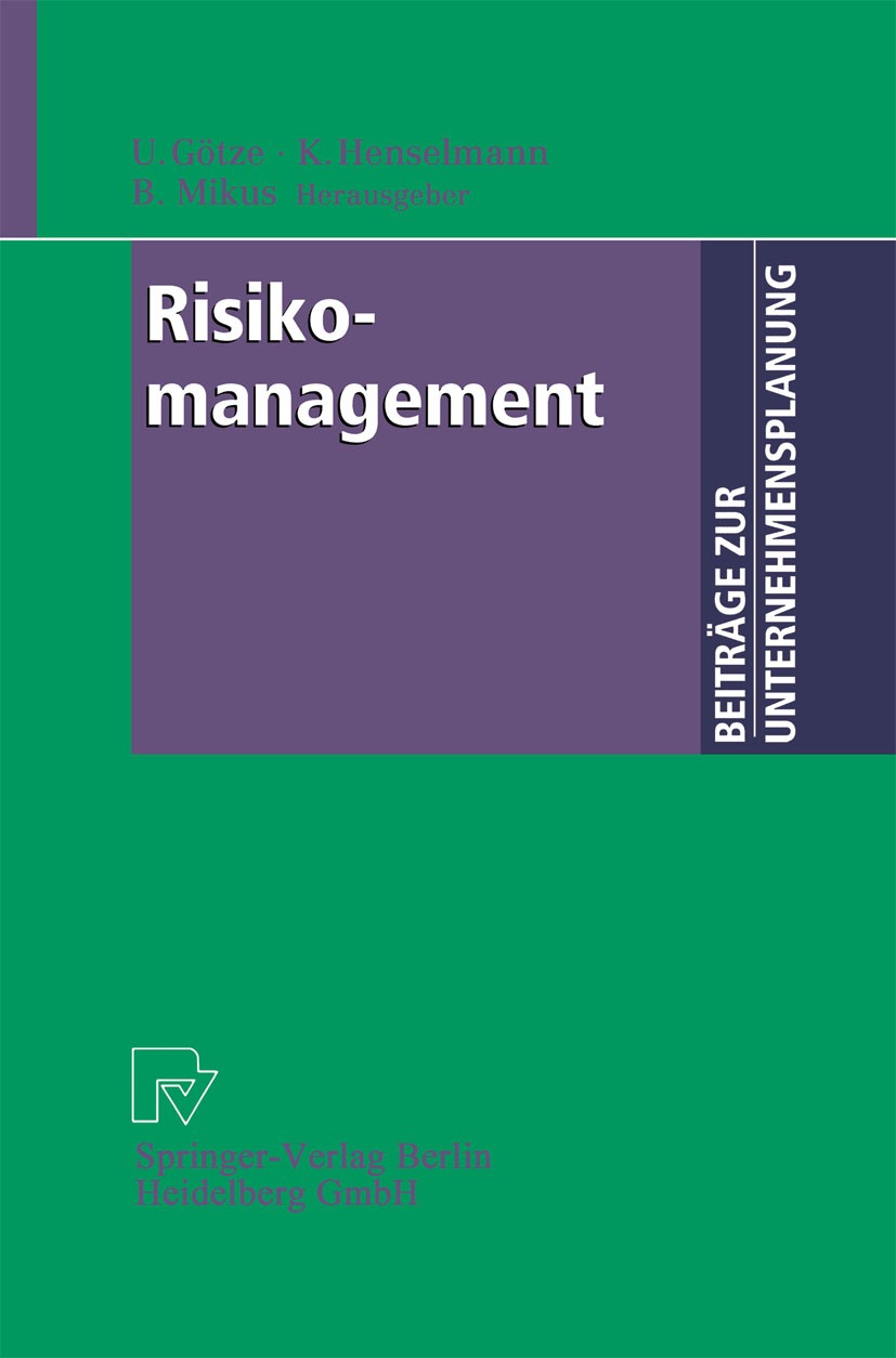 Titlebook: Risikomanagement; Uwe Götze,Klaus Henselmann,Barbara Mikus Book 2001 Springer-Verlag Berlin Heidelberg 2001 Controlling.Führung.KonTraG.Ma Titlebook: Risikomanagement; Uwe Götze,Klaus Henselmann,Barbara Mikus Book 2001 Springer-Verlag Berlin Heidelberg 2001 Controlling.Führung.KonTraG.Ma