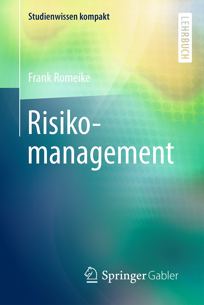 Titlebook: Risikomanagement; Frank Romeike Textbook 2018 Springer Fachmedien Wiesbaden GmbH 2018 Unternehmensführung.Value at Risk.Risikoanalyse.Risi Titlebook: Risikomanagement; Frank Romeike Textbook 2018 Springer Fachmedien Wiesbaden GmbH 2018 Unternehmensführung.Value at Risk.Risikoanalyse.Risi