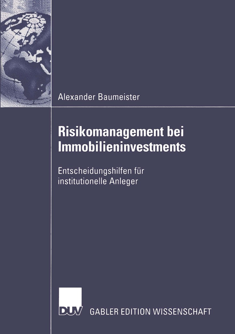 Titlebook: Risikomanagement bei Immobilieninvestments; Entscheidungshilfen Alexander Baumeister Book 2004 Deutscher Universitäts-Verlag/GWV Fachverla Titlebook: Risikomanagement bei Immobilieninvestments; Entscheidungshilfen Alexander Baumeister Book 2004 Deutscher Universitäts-Verlag/GWV Fachverla