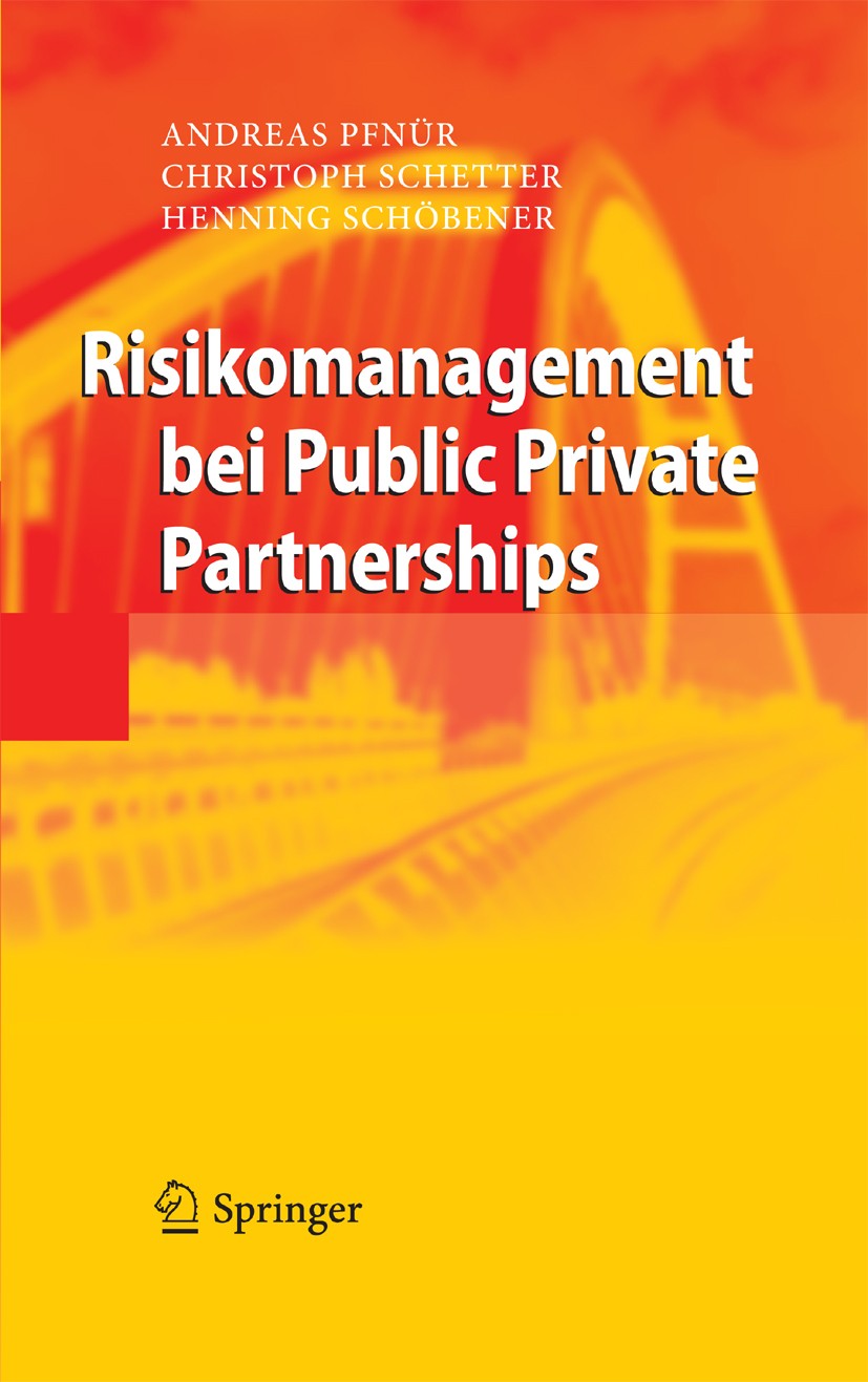 Titlebook: Risikomanagement bei Public Private Partnerships; Andreas Pfnür,Christoph Schetter,Henning Schöbener Book 2010 Springer-Verlag Berlin Heid Titlebook: Risikomanagement bei Public Private Partnerships; Andreas Pfnür,Christoph Schetter,Henning Schöbener Book 2010 Springer-Verlag Berlin Heid