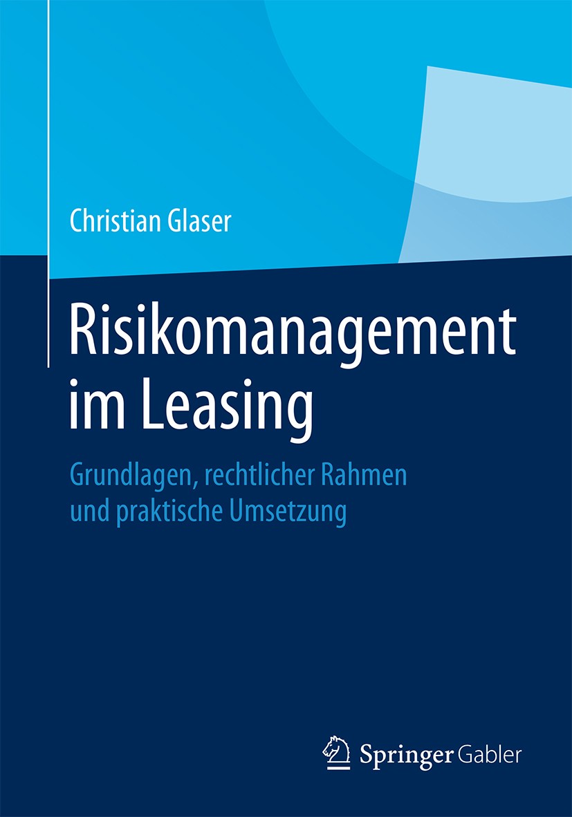 Titlebook: Risikomanagement im Leasing; Grundlagen, rechtlic Christian Glaser Book 20151st edition Springer Fachmedien Wiesbaden 2015 Adressenausfallr Titlebook: Risikomanagement im Leasing; Grundlagen, rechtlic Christian Glaser Book 20151st edition Springer Fachmedien Wiesbaden 2015 Adressenausfallr