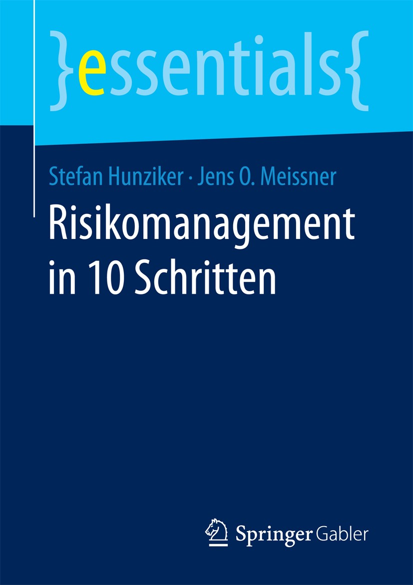 Titlebook: Risikomanagement in 10 Schritten; Stefan Hunziker,Jens O. Meissner Book 2017 Springer Fachmedien Wiesbaden GmbH, ein Teil von Springer Nat Titlebook: Risikomanagement in 10 Schritten; Stefan Hunziker,Jens O. Meissner Book 2017 Springer Fachmedien Wiesbaden GmbH, ein Teil von Springer Nat