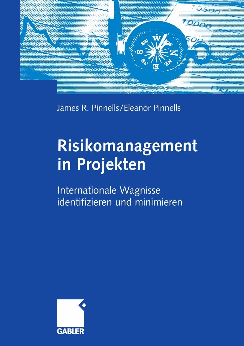 Titlebook: Risikomanagement in Projekten; Internationale Wagni James R. Pinnells,Eleanor Pinnells Book 2007 Gabler Verlag | Springer Fachmedien Wiesba Titlebook: Risikomanagement in Projekten; Internationale Wagni James R. Pinnells,Eleanor Pinnells Book 2007 Gabler Verlag | Springer Fachmedien Wiesba