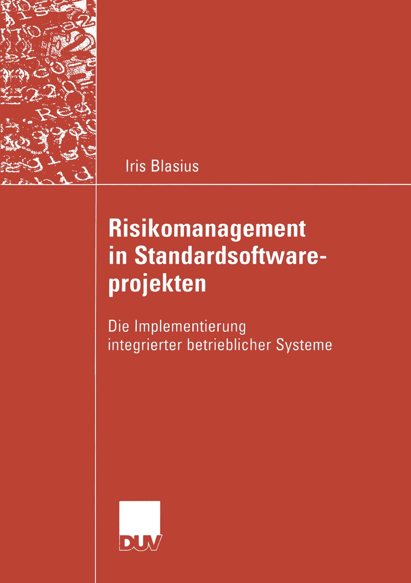Titlebook: Risikomanagement in Standardsoftwareprojekten; Die Implementierung Iris Blasius Book 2004 Springer Fachmedien Wiesbaden 2004 Implementieru Titlebook: Risikomanagement in Standardsoftwareprojekten; Die Implementierung Iris Blasius Book 2004 Springer Fachmedien Wiesbaden 2004 Implementieru