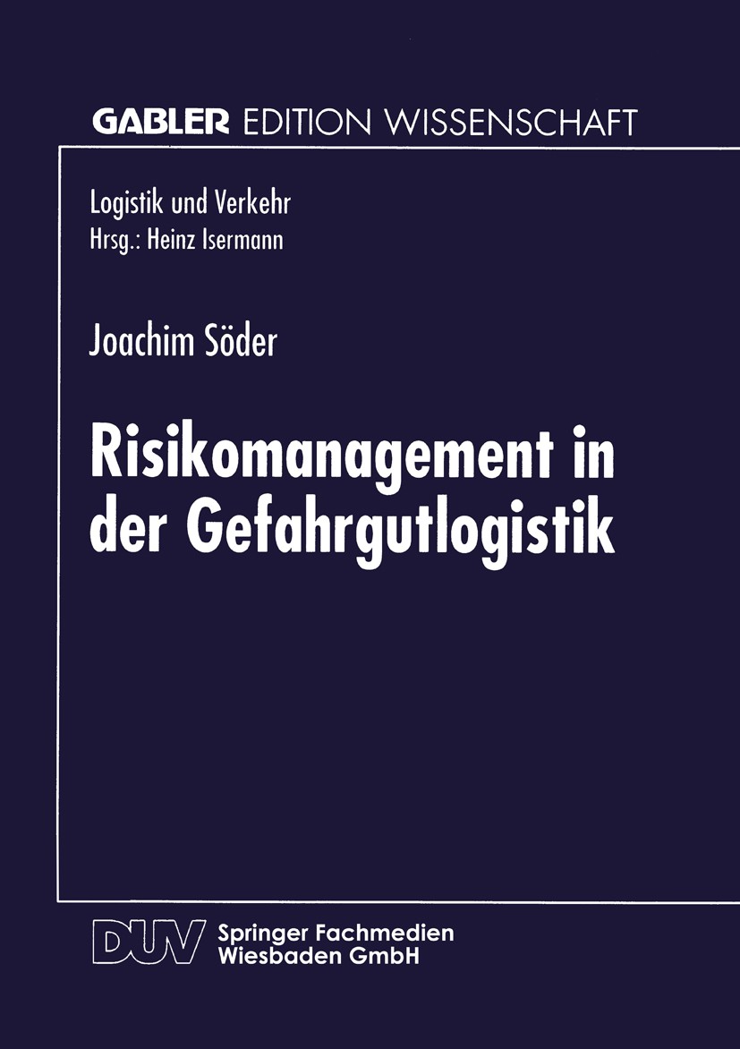 Titlebook: Risikomanagement in der Gefahrgutlogistik; Joachim Söder Textbook 1996 Springer Fachmedien Wiesbaden 1996 Logistik.Logistikdienstleister.M Titlebook: Risikomanagement in der Gefahrgutlogistik; Joachim Söder Textbook 1996 Springer Fachmedien Wiesbaden 1996 Logistik.Logistikdienstleister.M