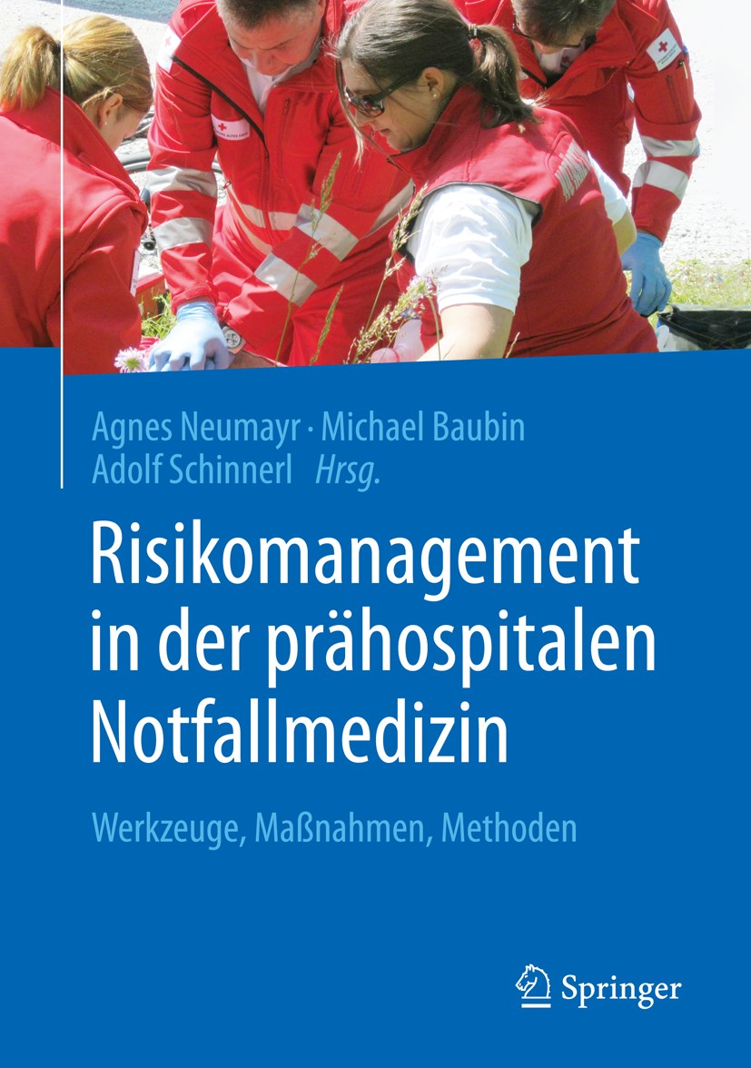 Titlebook: Risikomanagement in der prähospitalen Notfallmedizin; Werkzeuge, Maßnahmen Agnes Neumayr,Michael Baubin,Adolf Schinnerl Book 2016 Springer- Titlebook: Risikomanagement in der prähospitalen Notfallmedizin; Werkzeuge, Maßnahmen Agnes Neumayr,Michael Baubin,Adolf Schinnerl Book 2016 Springer-