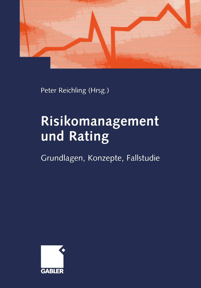 Titlebook: Risikomanagement und Rating; Grundlagen, Konzepte Peter Reichling Book 20031st edition Springer Fachmedien Wiesbaden 2003 Aufsichtsrat.Base Titlebook: Risikomanagement und Rating; Grundlagen, Konzepte Peter Reichling Book 20031st edition Springer Fachmedien Wiesbaden 2003 Aufsichtsrat.Base