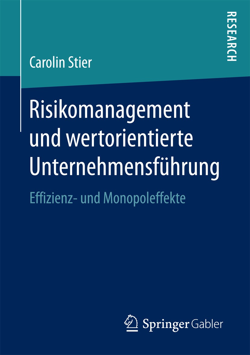 Titlebook: Risikomanagement und wertorientierte Unternehmensführung; Effizienz- und Monop Carolin Stier Book 2017 Springer Fachmedien Wiesbaden GmbH 2 Titlebook: Risikomanagement und wertorientierte Unternehmensführung; Effizienz- und Monop Carolin Stier Book 2017 Springer Fachmedien Wiesbaden GmbH 2