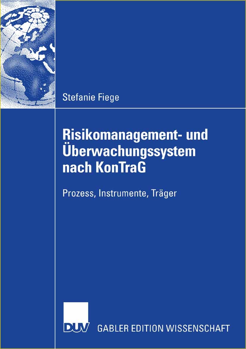 Titlebook: Risikomanagement- und Überwachungssystem nach KonTraG; Prozess, Instrumente Stefanie Fiege Book 2006 Gabler Verlag | Springer Fachmedien Wi Titlebook: Risikomanagement- und Überwachungssystem nach KonTraG; Prozess, Instrumente Stefanie Fiege Book 2006 Gabler Verlag | Springer Fachmedien Wi