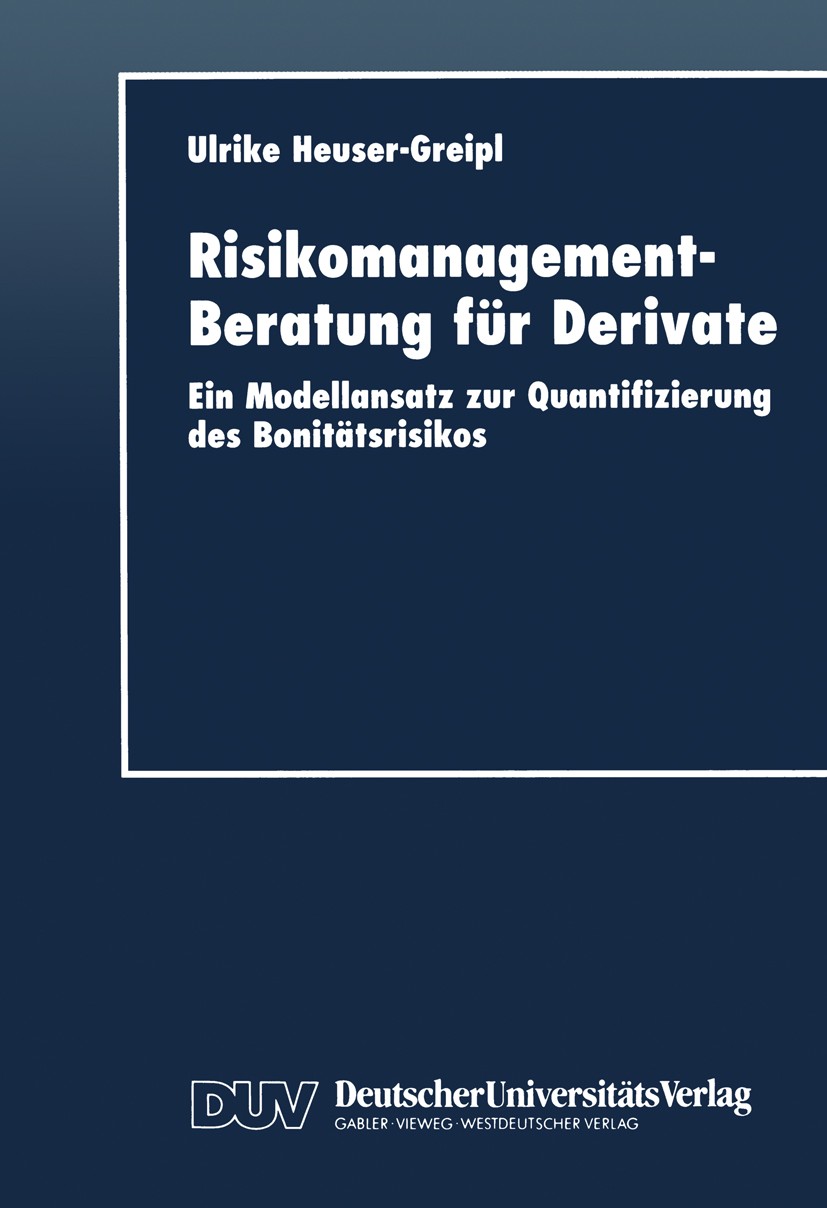 Titlebook: Risikomanagement-Beratung für Derivate; Ein Modellansatz zur Ulrike Heuser-Greipl Textbook 1999 Deutscher Universitäts-Verlag GmbH, Wiesbad Titlebook: Risikomanagement-Beratung für Derivate; Ein Modellansatz zur Ulrike Heuser-Greipl Textbook 1999 Deutscher Universitäts-Verlag GmbH, Wiesbad