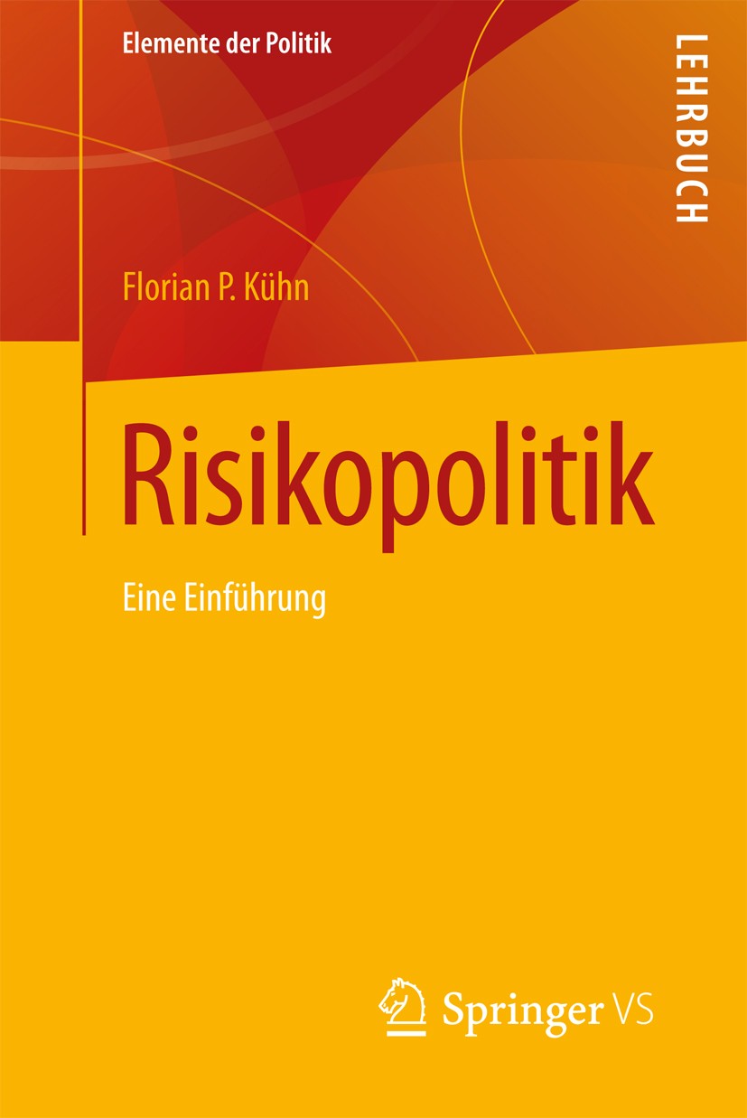 Titlebook: Risikopolitik; Eine Einführung Florian P. Kühn Textbook 2017 Springer Fachmedien Wiesbaden 2017 Terrorismus.Risiko.Entwicklungspolitik.Krie Titlebook: Risikopolitik; Eine Einführung Florian P. Kühn Textbook 2017 Springer Fachmedien Wiesbaden 2017 Terrorismus.Risiko.Entwicklungspolitik.Krie