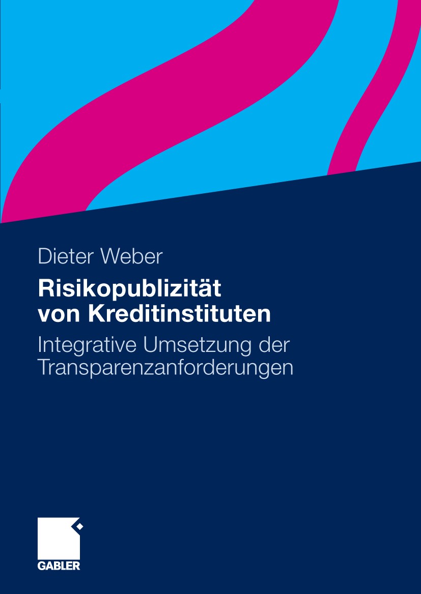 Titlebook: Risikopublizität von Kreditinstituten; Integrative Umsetzun Dieter Weber Book 2009 Gabler Verlag | Springer Fachmedien Wiesbaden GmbH, Wies Titlebook: Risikopublizität von Kreditinstituten; Integrative Umsetzun Dieter Weber Book 2009 Gabler Verlag | Springer Fachmedien Wiesbaden GmbH, Wies