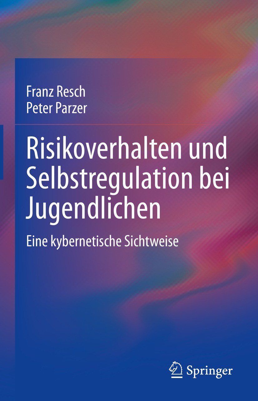 Titlebook: Risikoverhalten und Selbstregulation bei Jugendlichen; Eine kybernetische S Franz Resch,Peter Parzer Book 2022 Der/die Herausgeber bzw. der Titlebook: Risikoverhalten und Selbstregulation bei Jugendlichen; Eine kybernetische S Franz Resch,Peter Parzer Book 2022 Der/die Herausgeber bzw. der