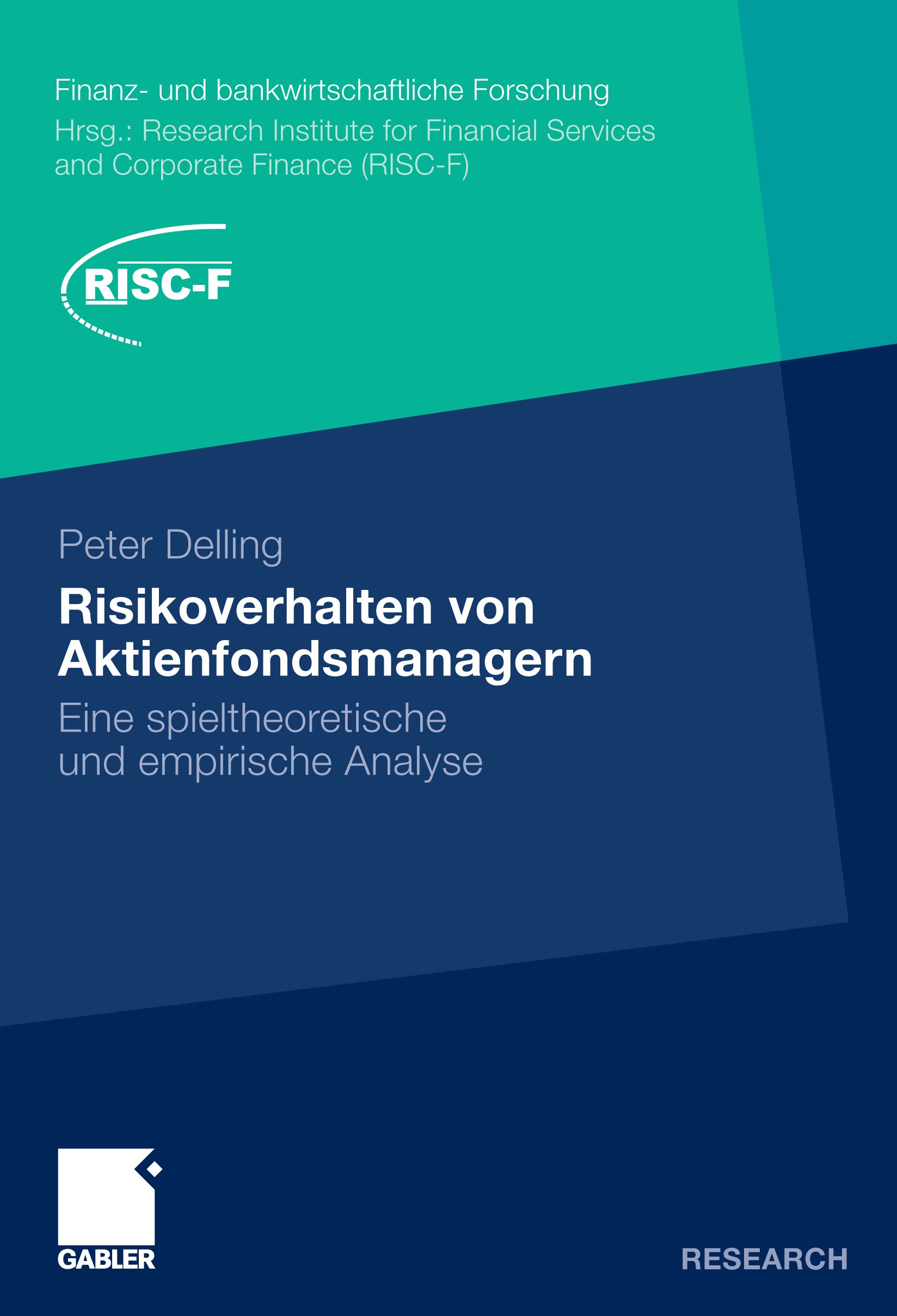 Titlebook: Risikoverhalten von Aktienfondsmanagern; Eine spieltheoretisc Peter Delling Book 2010 Gabler Verlag | Springer Fachmedien Wiesbaden GmbH, W Titlebook: Risikoverhalten von Aktienfondsmanagern; Eine spieltheoretisc Peter Delling Book 2010 Gabler Verlag | Springer Fachmedien Wiesbaden GmbH, W