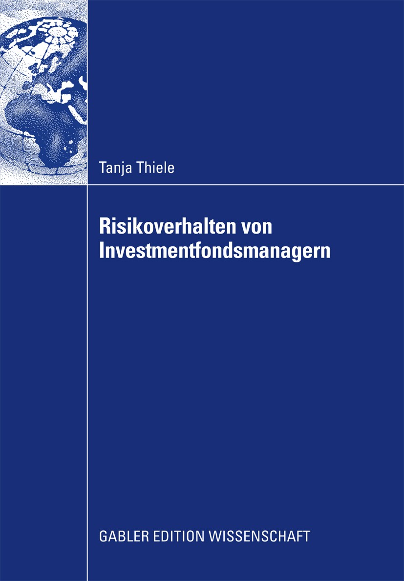 Titlebook: Risikoverhalten von Investmentfondsmanagern; Tanja Thiele Book 2009 Gabler Verlag | Springer Fachmedien Wiesbaden GmbH, Wiesbaden 2009 Ass Titlebook: Risikoverhalten von Investmentfondsmanagern; Tanja Thiele Book 2009 Gabler Verlag | Springer Fachmedien Wiesbaden GmbH, Wiesbaden 2009 Ass