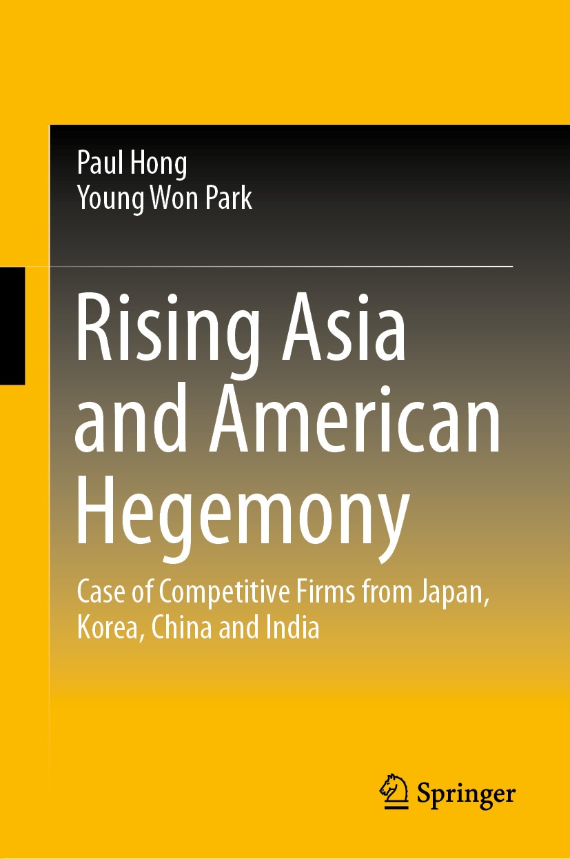 Titlebook: Rising Asia and American Hegemony; Case of Competitive Paul Hong,Young Won Park Book 2020 Springer Nature Singapore Pte Ltd. 2020 Trade Pa Titlebook: Rising Asia and American Hegemony; Case of Competitive Paul Hong,Young Won Park Book 2020 Springer Nature Singapore Pte Ltd. 2020 Trade Pa