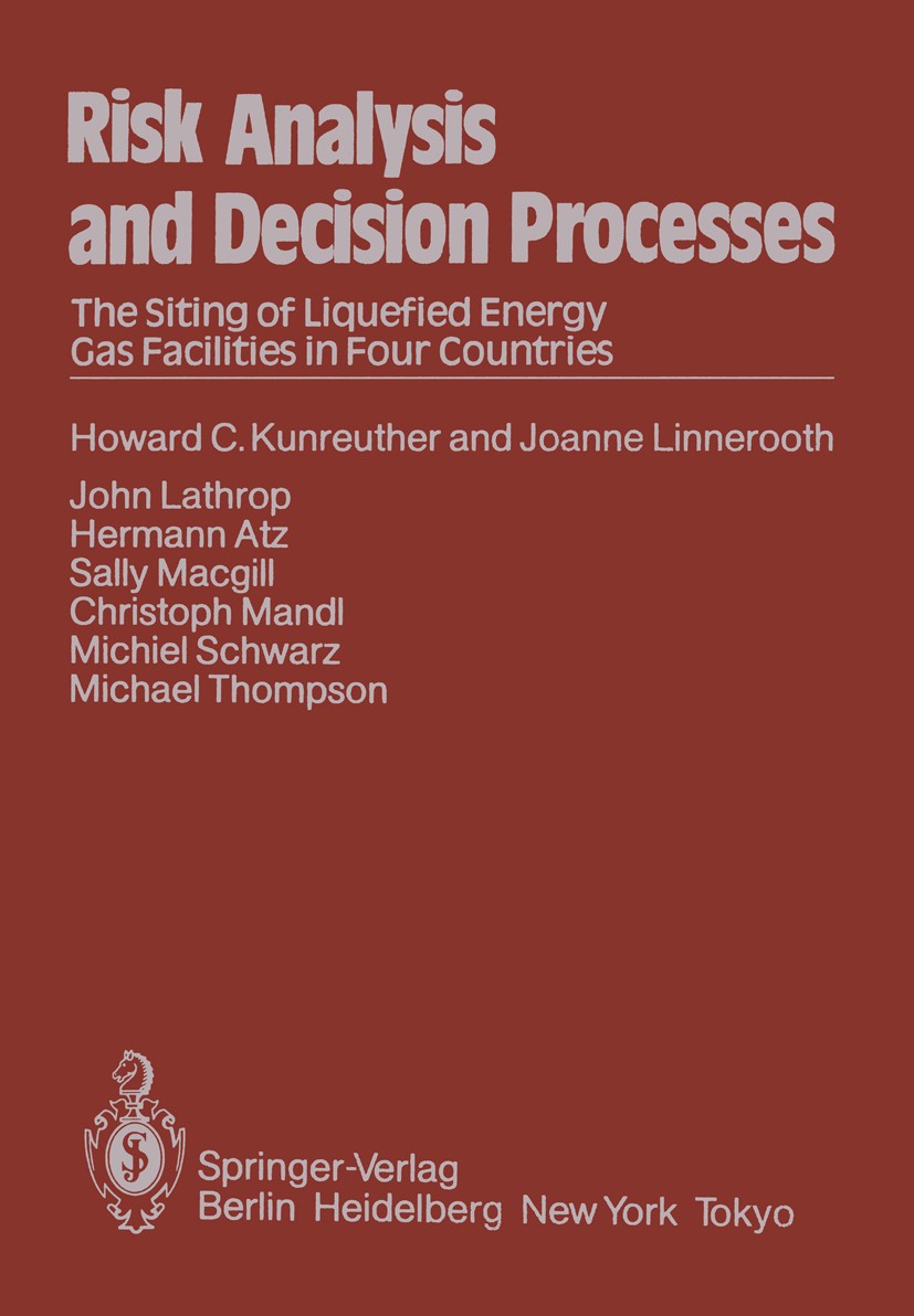 Titlebook: Risk Analysis and Decision Processes; The Siting of Liquef Howard C. Kunreuther,Joanne Linnerooth,Michael Tho Book 1983 International Insti Titlebook: Risk Analysis and Decision Processes; The Siting of Liquef Howard C. Kunreuther,Joanne Linnerooth,Michael Tho Book 1983 International Insti