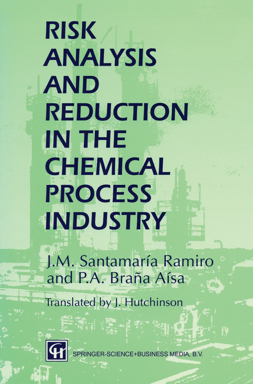 Titlebook: Risk Analysis and Reduction in the Chemical Process Industry; J. M. Santamaría Ramiro,P. A. Braña Aísa Book 1998 Thomson Science 1998 chem Titlebook: Risk Analysis and Reduction in the Chemical Process Industry; J. M. Santamaría Ramiro,P. A. Braña Aísa Book 1998 Thomson Science 1998 chem