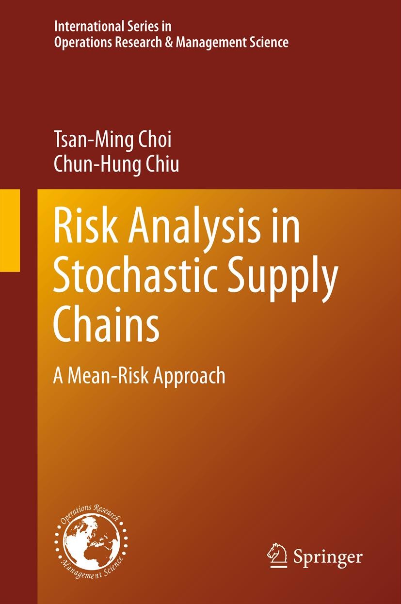 Titlebook: Risk Analysis in Stochastic Supply Chains; A Mean-Risk Approach Tsan-Ming Choi,Chun-Hung Chiu Book 2012 Springer Science+Business Media New Titlebook: Risk Analysis in Stochastic Supply Chains; A Mean-Risk Approach Tsan-Ming Choi,Chun-Hung Chiu Book 2012 Springer Science+Business Media New
