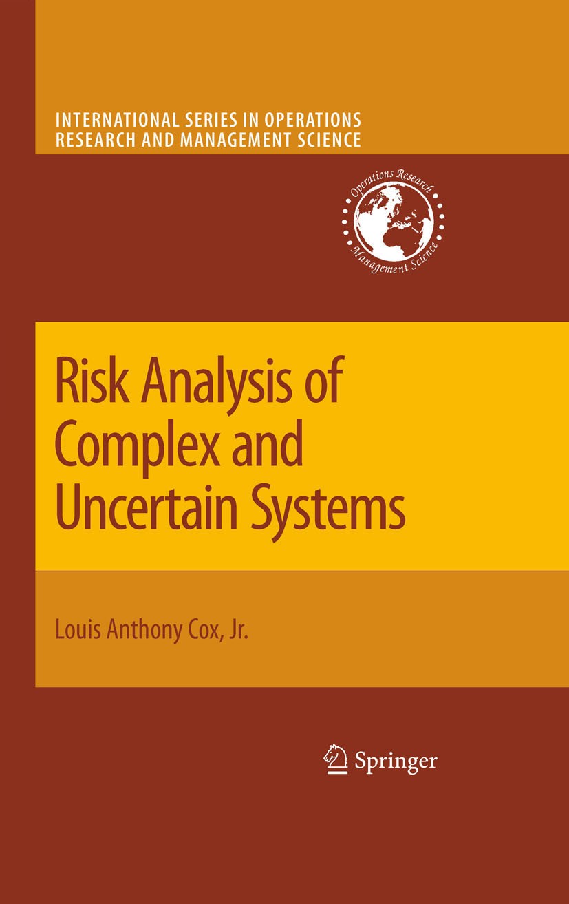 Titlebook: Risk Analysis of Complex and Uncertain Systems; Louis Anthony Cox Book 2009 Springer-Verlag US 2009 Risk Assessment.Risk Management.causal Titlebook: Risk Analysis of Complex and Uncertain Systems; Louis Anthony Cox Book 2009 Springer-Verlag US 2009 Risk Assessment.Risk Management.causal