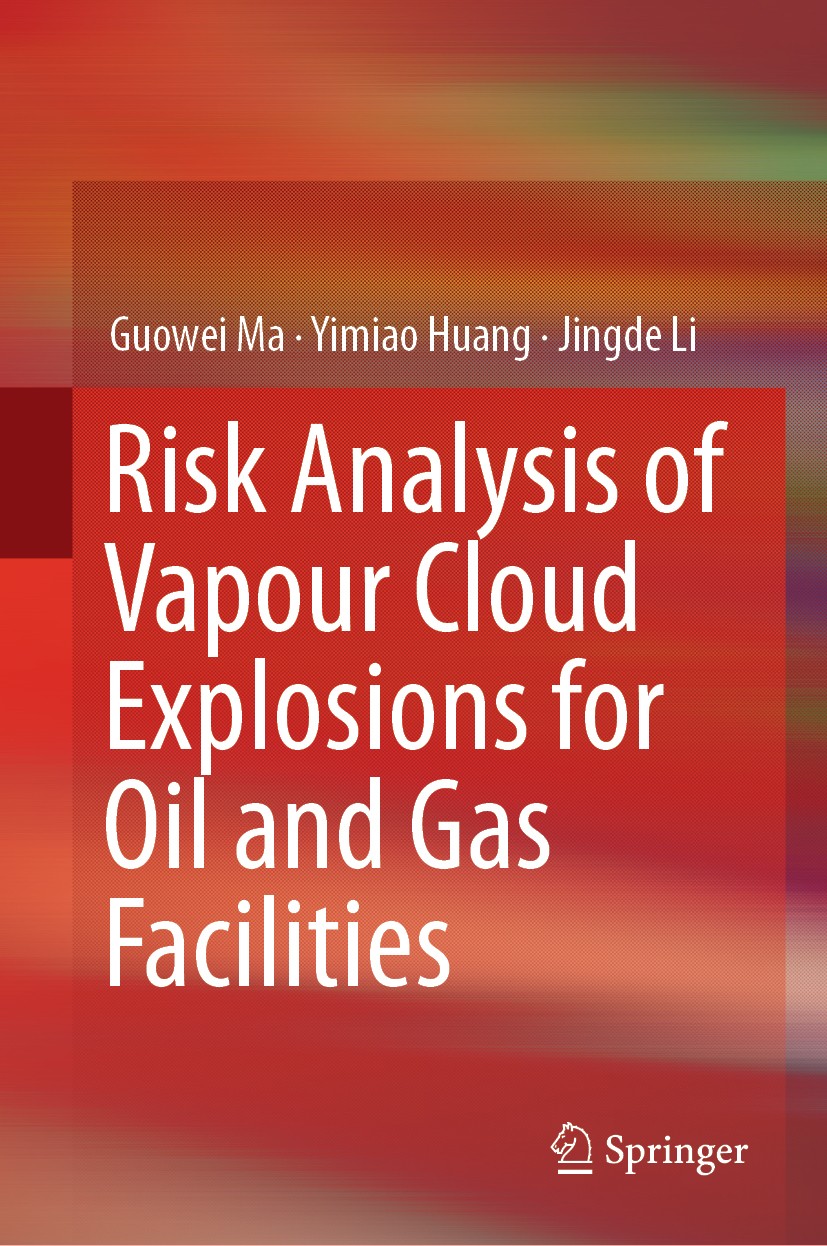 Titlebook: Risk Analysis of Vapour Cloud Explosions for Oil and Gas Facilities; Guowei Ma,Yimiao Huang,Jingde Li Book 2019 Springer Nature Singapore Titlebook: Risk Analysis of Vapour Cloud Explosions for Oil and Gas Facilities; Guowei Ma,Yimiao Huang,Jingde Li Book 2019 Springer Nature Singapore