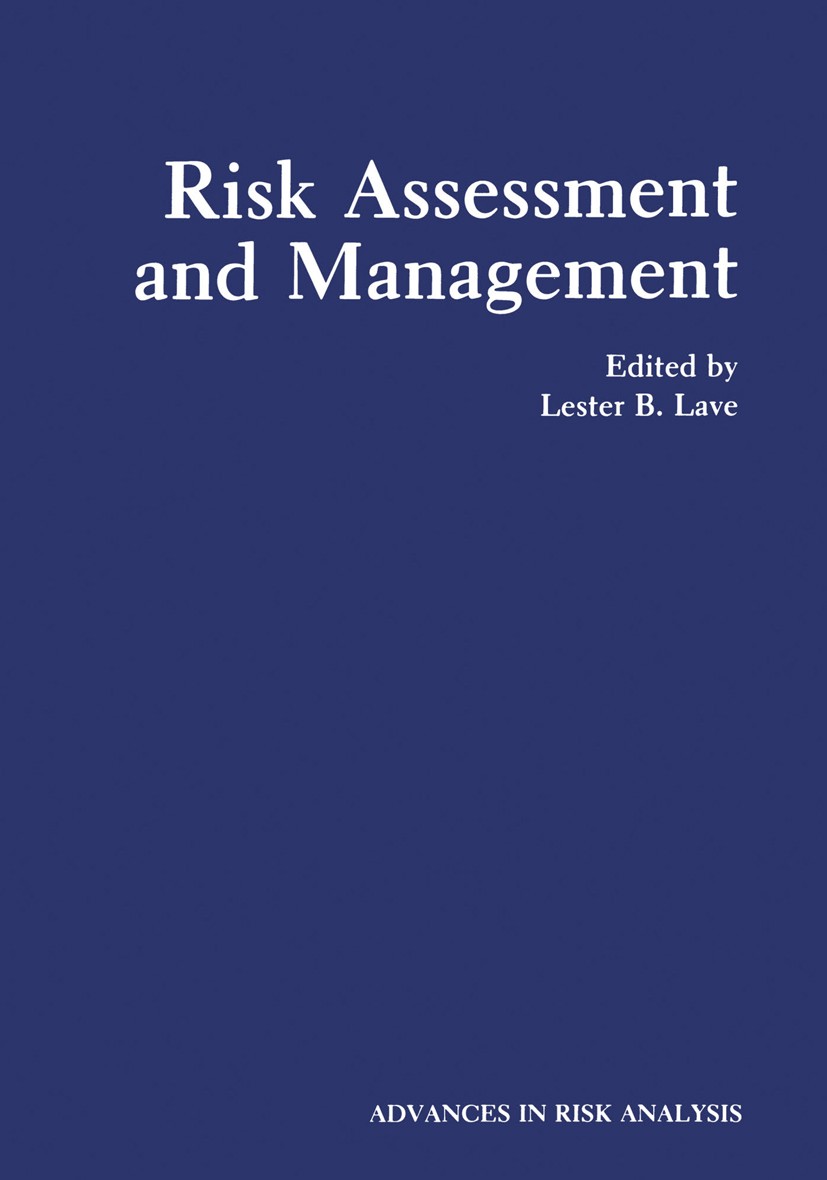 Titlebook: Risk Assessment and Management; Lester B. Lave Book 1987 Springer Science+Business Media New York 1987 assessment.organization.risk analys Titlebook: Risk Assessment and Management; Lester B. Lave Book 1987 Springer Science+Business Media New York 1987 assessment.organization.risk analys
