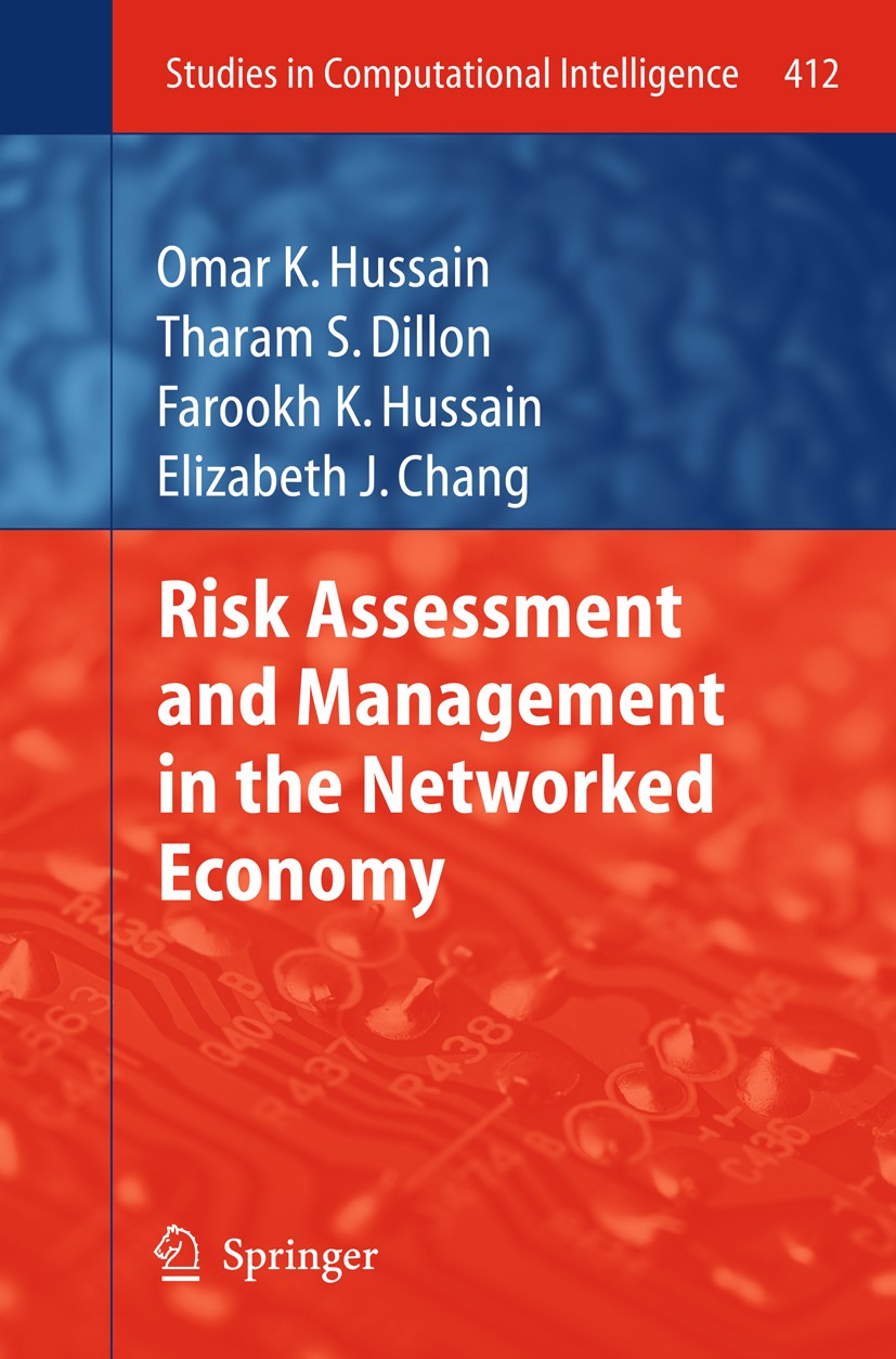 Titlebook: Risk Assessment and Management in the Networked Economy; Omar K. Hussain,Tharam S. Dillon,Elizabeth J. Chan Book 2013 Springer-Verlag Berl Titlebook: Risk Assessment and Management in the Networked Economy; Omar K. Hussain,Tharam S. Dillon,Elizabeth J. Chan Book 2013 Springer-Verlag Berl