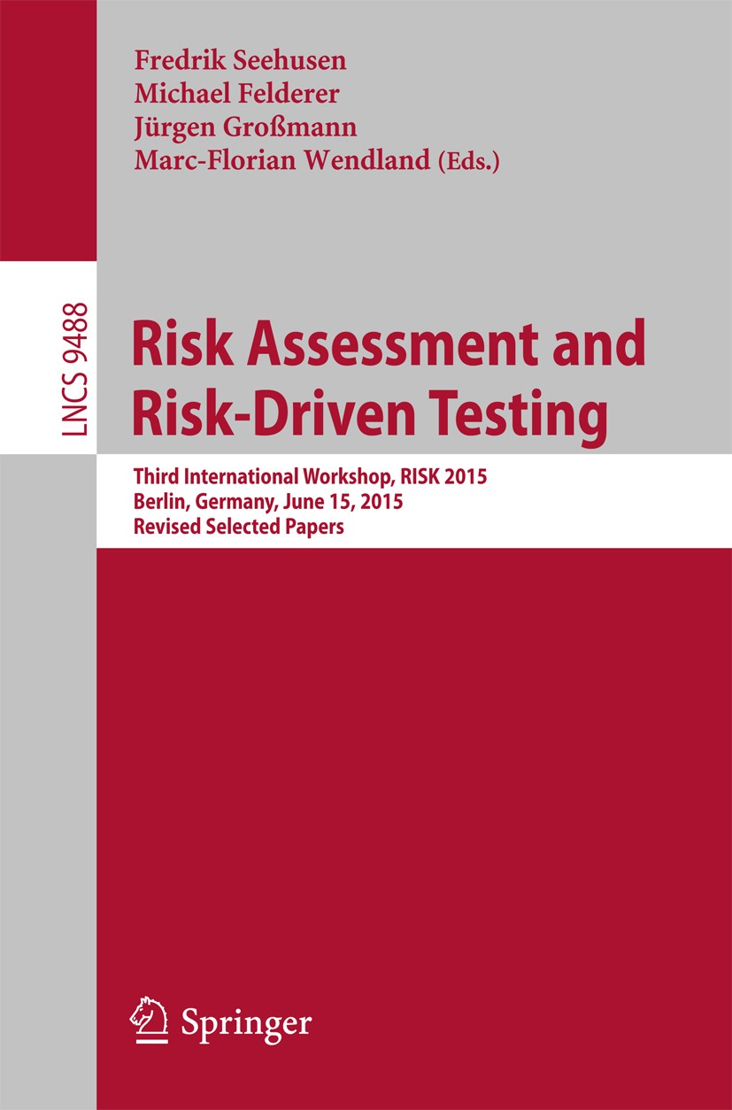 Titlebook: Risk Assessment and Risk-Driven Testing; Third International Fredrik Seehusen,Michael Felderer,Marc-Florian Wen Conference proceedings 201 Titlebook: Risk Assessment and Risk-Driven Testing; Third International Fredrik Seehusen,Michael Felderer,Marc-Florian Wen Conference proceedings 201