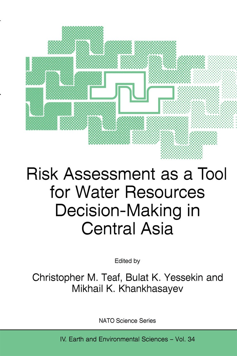 Titlebook: Risk Assessment as a Tool for Water Resources Decision-Making in Central Asia; Proceedings of the N Christopher M. Teaf,Bulat K. Yessekin,M Titlebook: Risk Assessment as a Tool for Water Resources Decision-Making in Central Asia; Proceedings of the N Christopher M. Teaf,Bulat K. Yessekin,M