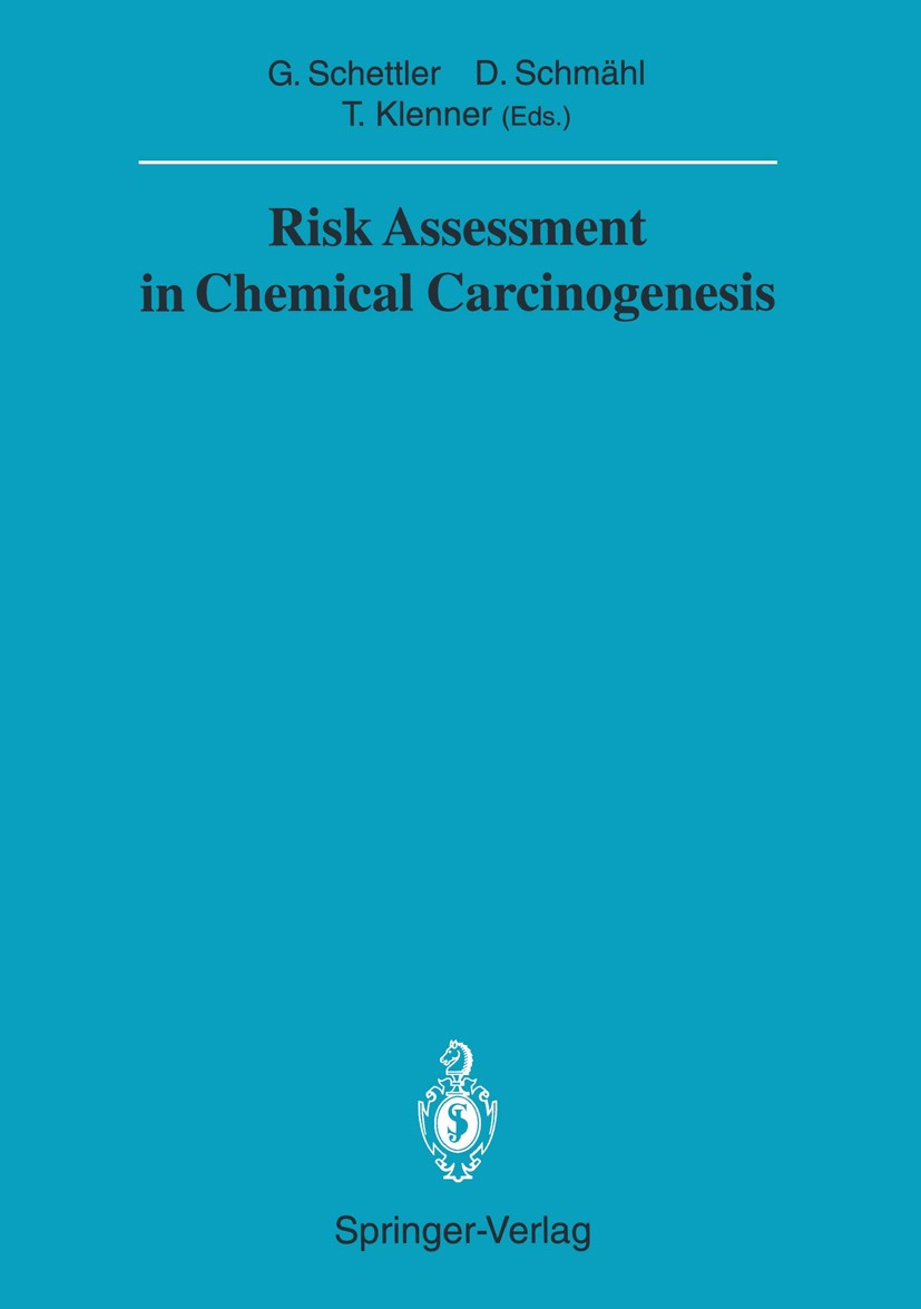 Titlebook: Risk Assessment in Chemical Carcinogenesis; Gotthard Schettler (Leiter der Geomedizinischen Fo Conference proceedings 1991 Springer-Verlag Titlebook: Risk Assessment in Chemical Carcinogenesis; Gotthard Schettler (Leiter der Geomedizinischen Fo Conference proceedings 1991 Springer-Verlag