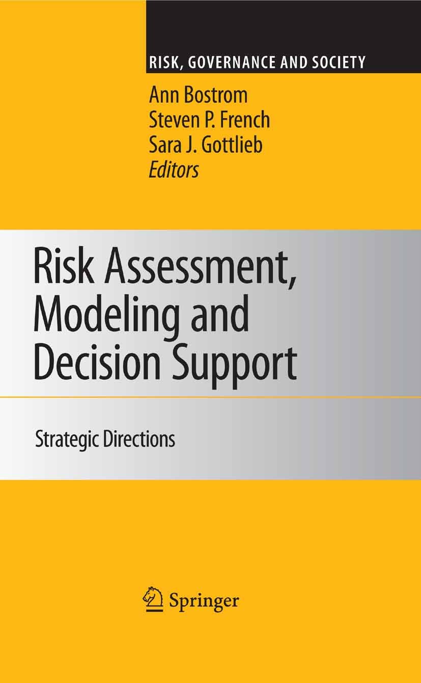 Titlebook: Risk Assessment, Modeling and Decision Support; Strategic Directions Ann Bostrom (Associate Dean of Research & Associat Book 2008 Springer- Titlebook: Risk Assessment, Modeling and Decision Support; Strategic Directions Ann Bostrom (Associate Dean of Research & Associat Book 2008 Springer-