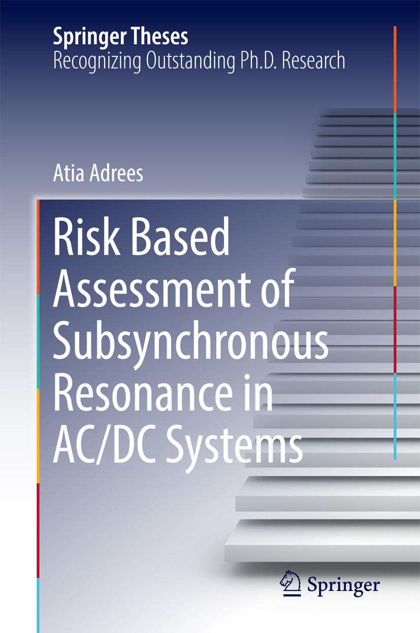 Titlebook: Risk Based Assessment of Subsynchronous Resonance in AC/DC Systems; Atia Adrees Book 2017 Springer International Publishing Switzerland 20 Titlebook: Risk Based Assessment of Subsynchronous Resonance in AC/DC Systems; Atia Adrees Book 2017 Springer International Publishing Switzerland 20