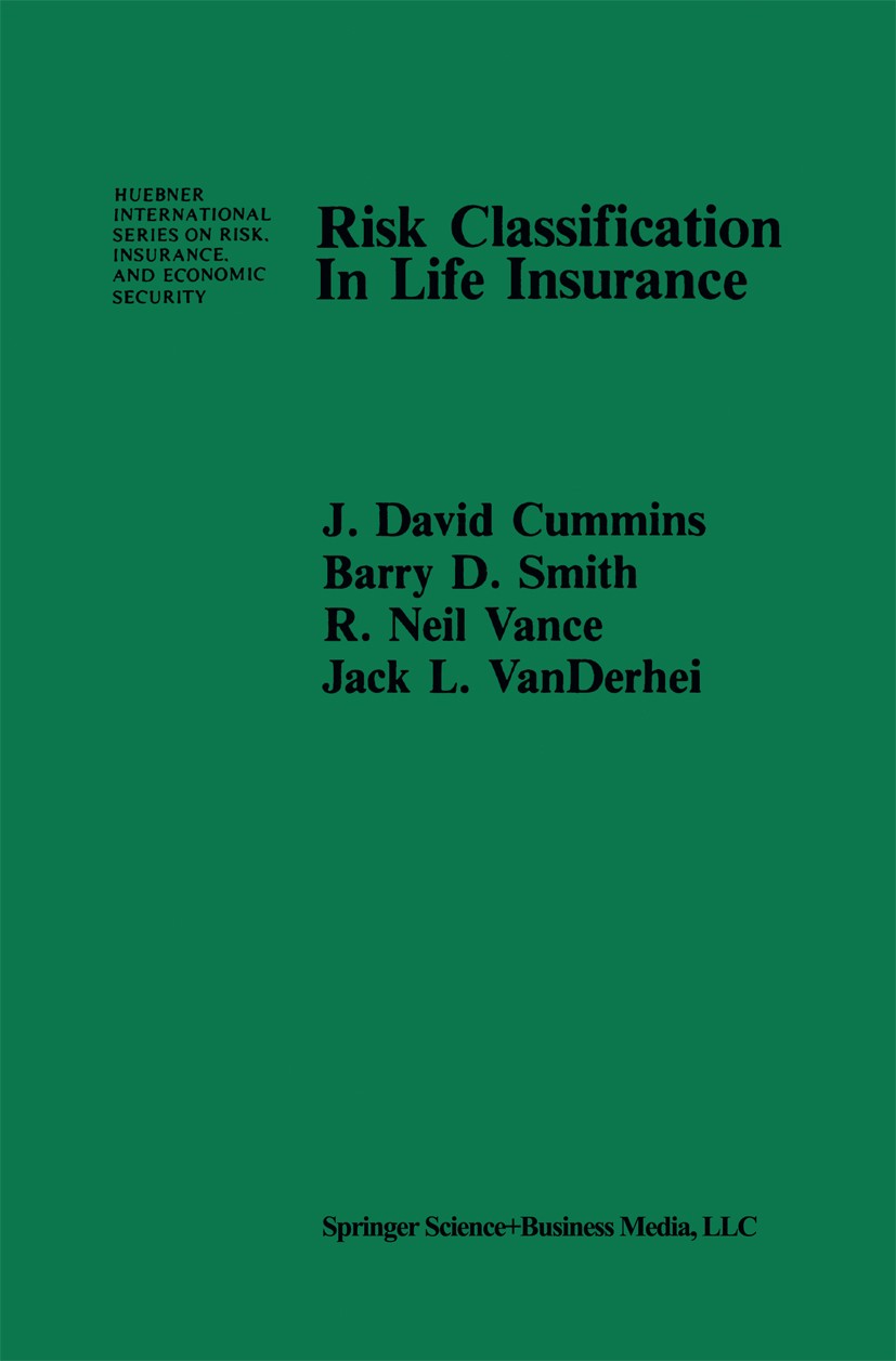 Titlebook: Risk Classification in Life Insurance; J. David Cummins,Barry D. Smith,Jack L. VanDerhei Book 1983 Springer Science+Business Media New Yor Titlebook: Risk Classification in Life Insurance; J. David Cummins,Barry D. Smith,Jack L. VanDerhei Book 1983 Springer Science+Business Media New Yor