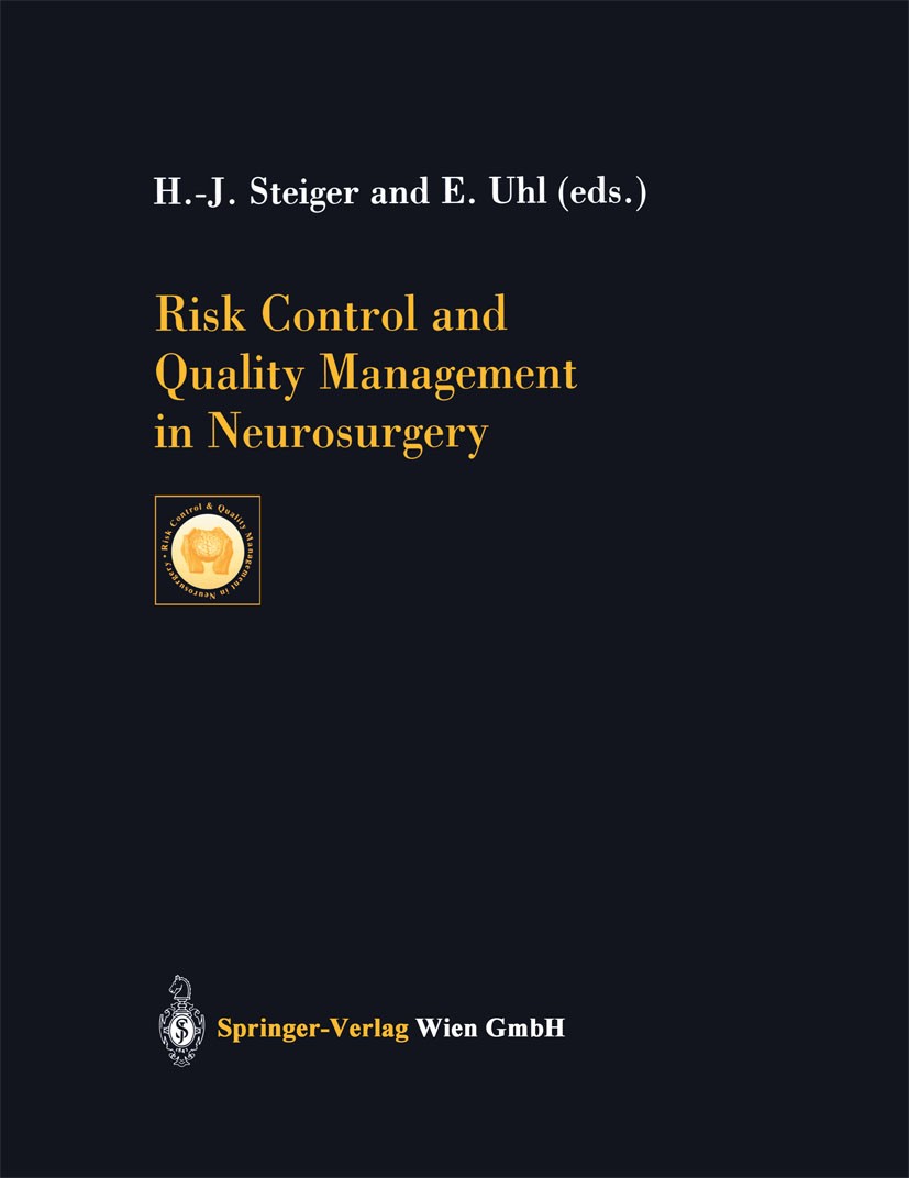 Titlebook: Risk Control and Quality Management in Neurosurgery; Hans-Jakob Steiger,Eberhard Uhl Conference proceedings 2001 Springer-Verlag Wien 2001 Titlebook: Risk Control and Quality Management in Neurosurgery; Hans-Jakob Steiger,Eberhard Uhl Conference proceedings 2001 Springer-Verlag Wien 2001