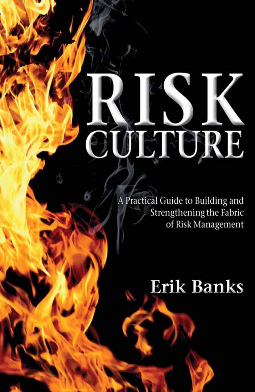 Titlebook: Risk Culture; A Practical Guide to Erik Banks Book 2012 Palgrave Macmillan, a division of Macmillan Publishers Limited 2012 Governance.mana Titlebook: Risk Culture; A Practical Guide to Erik Banks Book 2012 Palgrave Macmillan, a division of Macmillan Publishers Limited 2012 Governance.mana