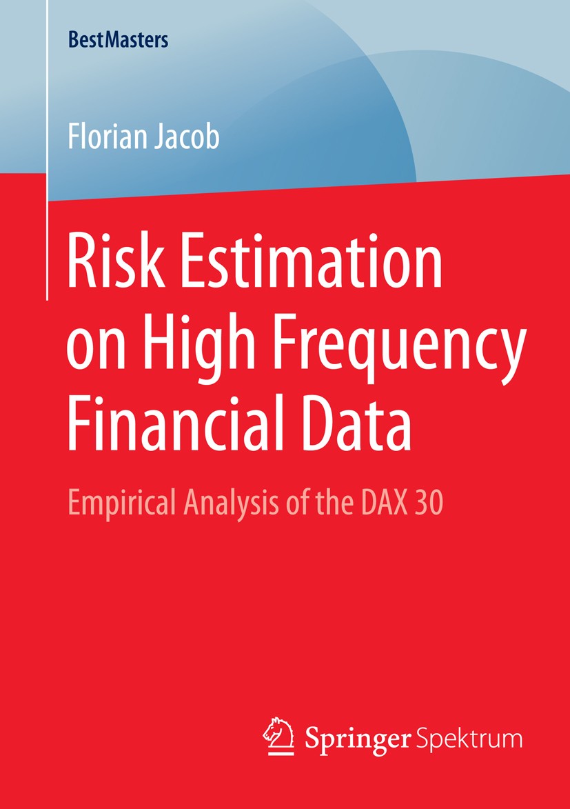 Titlebook: Risk Estimation on High Frequency Financial Data; Empirical Analysis o Florian Jacob Book 2015 Springer Fachmedien Wiesbaden 2015 FIGARCH.F Titlebook: Risk Estimation on High Frequency Financial Data; Empirical Analysis o Florian Jacob Book 2015 Springer Fachmedien Wiesbaden 2015 FIGARCH.F