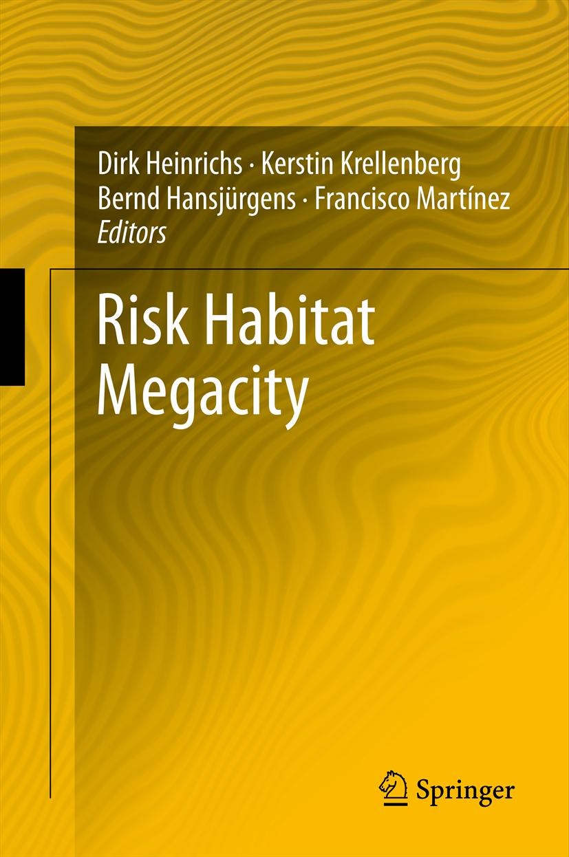 Titlebook: Risk Habitat Megacity; Dirk Heinrichs,Kerstin Krellenberg,Francisco Martí Book 2012 Springer-Verlag Berlin Heidelberg 2012 Latin America.M Titlebook: Risk Habitat Megacity; Dirk Heinrichs,Kerstin Krellenberg,Francisco Martí Book 2012 Springer-Verlag Berlin Heidelberg 2012 Latin America.M