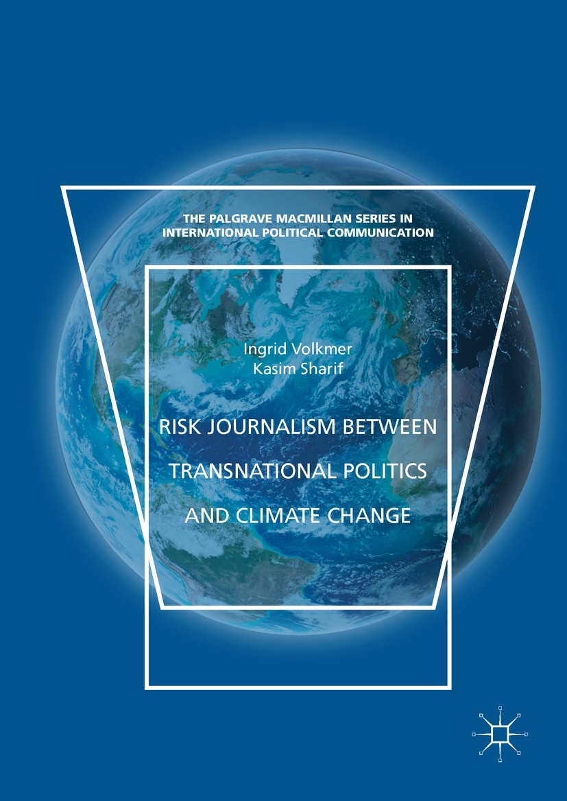 Titlebook: Risk Journalism between Transnational Politics and Climate Change; Ingrid Volkmer,Kasim Sharif Book 2018 The Editor(s) (if applicable) and Titlebook: Risk Journalism between Transnational Politics and Climate Change; Ingrid Volkmer,Kasim Sharif Book 2018 The Editor(s) (if applicable) and