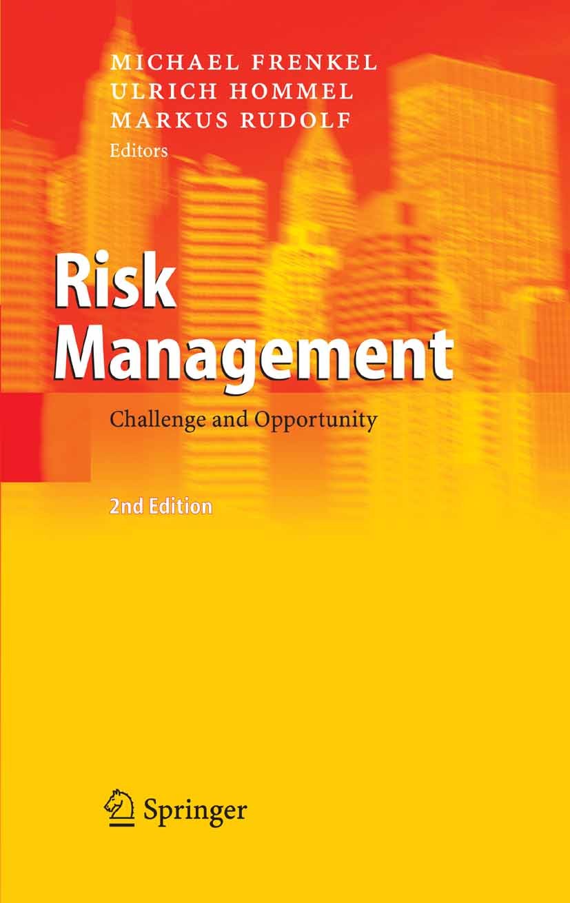 Titlebook: Risk Management; Challenge and Opport Michael Frenkel,Markus Rudolf,Ulrich Hommel Book 2005Latest edition Springer-Verlag Berlin Heidelberg Titlebook: Risk Management; Challenge and Opport Michael Frenkel,Markus Rudolf,Ulrich Hommel Book 2005Latest edition Springer-Verlag Berlin Heidelberg