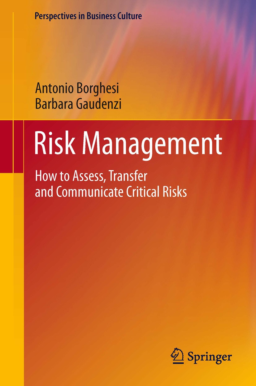Titlebook: Risk Management; How to Assess, Trans Borghesi Antonio,Barbara Gaudenzi Book 2013 Springer-Verlag Italia 2013 assessment.insurance.operatio Titlebook: Risk Management; How to Assess, Trans Borghesi Antonio,Barbara Gaudenzi Book 2013 Springer-Verlag Italia 2013 assessment.insurance.operatio