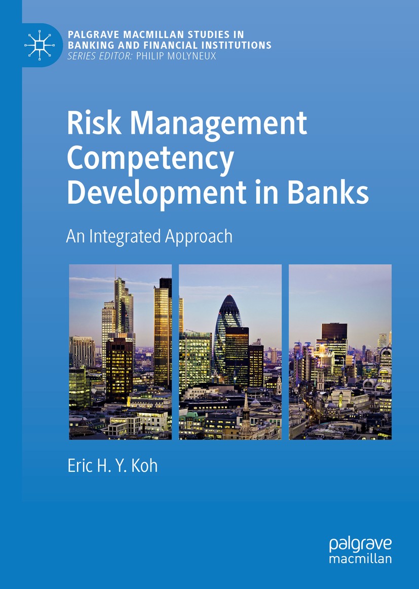 Titlebook: Risk Management Competency Development in Banks; An Integrated Approa Eric H.Y. Koh Book 2019 The Editor(s) (if applicable) and The Author( Titlebook: Risk Management Competency Development in Banks; An Integrated Approa Eric H.Y. Koh Book 2019 The Editor(s) (if applicable) and The Author(