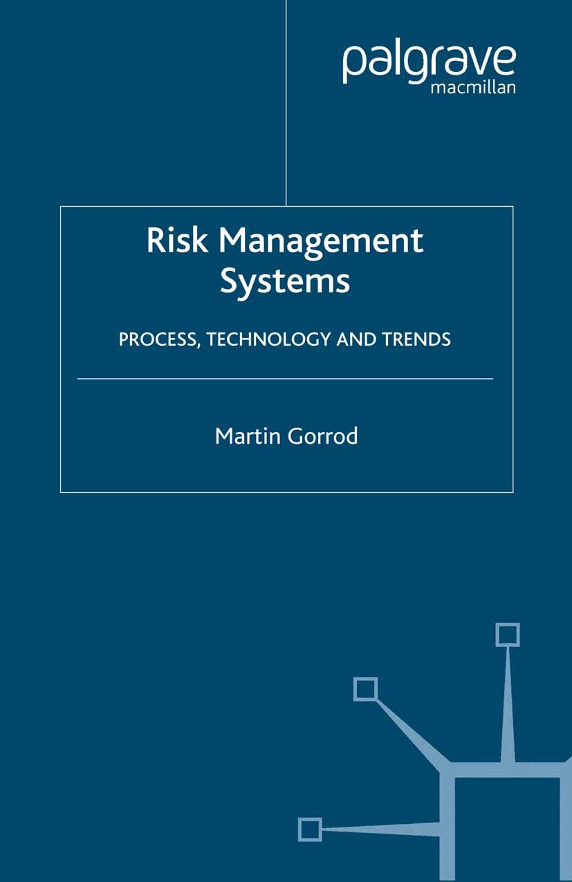 Titlebook: Risk Management Systems; Process, Technology Martin Gorrod Book 2004 Martin Gorrod 2004 change management.development.environment.integrat Titlebook: Risk Management Systems; Process, Technology Martin Gorrod Book 2004 Martin Gorrod 2004 change management.development.environment.integrat