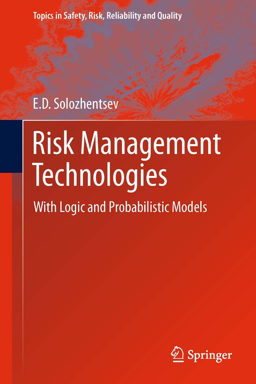 Titlebook: Risk Management Technologies; With Logic and Proba E.D. Solozhentsev Book 2012 Springer Science+Business Media Dordrecht 2012 I3 Technologi Titlebook: Risk Management Technologies; With Logic and Proba E.D. Solozhentsev Book 2012 Springer Science+Business Media Dordrecht 2012 I3 Technologi