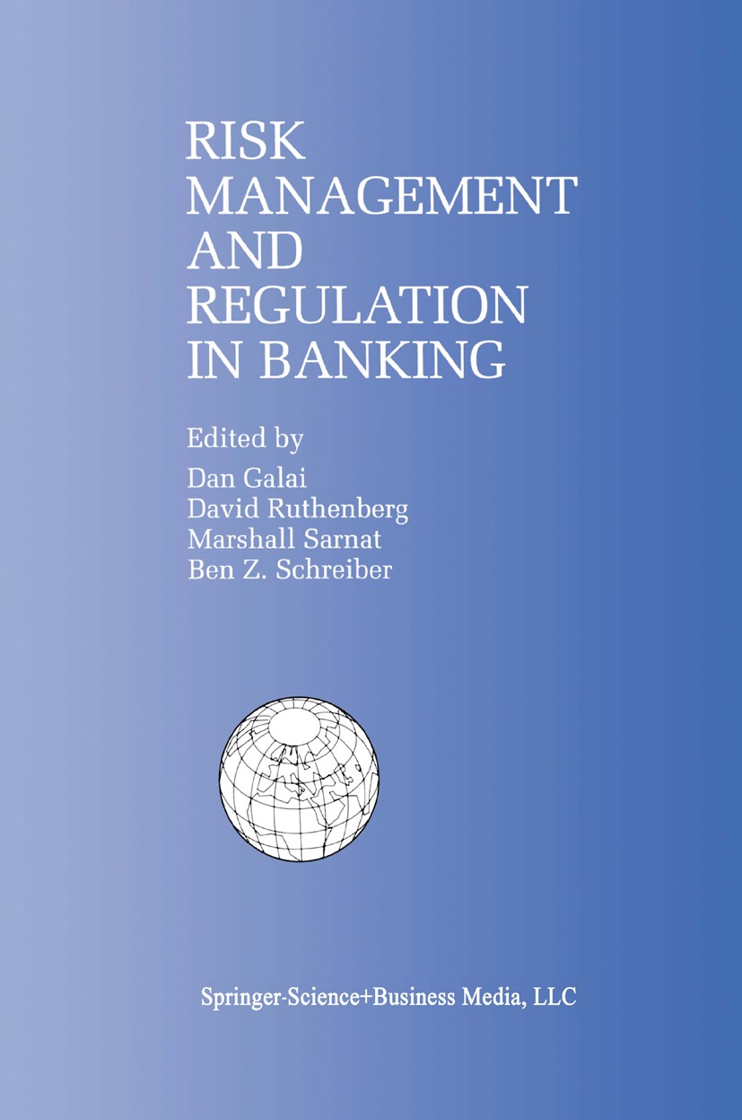 Titlebook: Risk Management and Regulation in Banking; Proceedings of the I Dan Galai,David Ruthenberg,Ben Z. Schreiber Conference proceedings 1999 Spr Titlebook: Risk Management and Regulation in Banking; Proceedings of the I Dan Galai,David Ruthenberg,Ben Z. Schreiber Conference proceedings 1999 Spr
