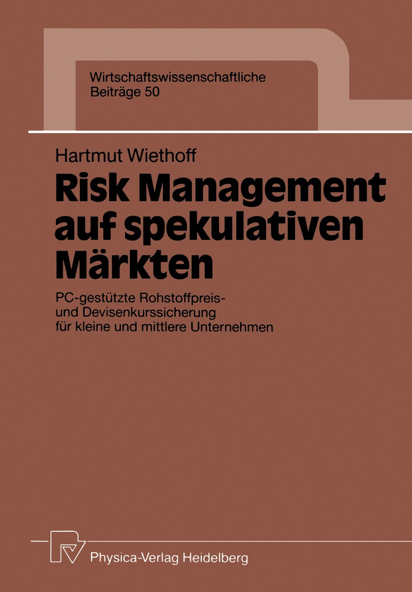 Titlebook: Risk Management auf spekulativen Märkten; PC-gestützte Rohstof Hartmut Wiethoff Book 1991 Physica-Verlag Heidelberg 1991 Anlage.Bewertungsv Titlebook: Risk Management auf spekulativen Märkten; PC-gestützte Rohstof Hartmut Wiethoff Book 1991 Physica-Verlag Heidelberg 1991 Anlage.Bewertungsv